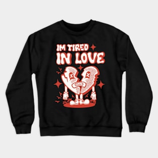 LOVE. IM TIRED Crewneck Sweatshirt